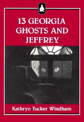 Thirteen Georgia Ghosts and Jeffrey (1987) by Kathryn Tucker Windham