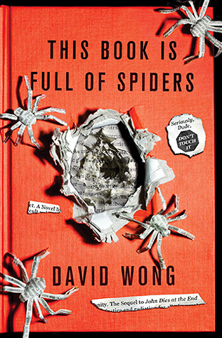 This Book Is Full of Spiders: Seriously, Dude, Don't Touch It (2012) by David Wong