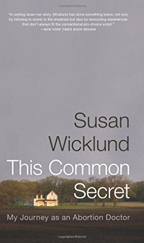 This Common Secret: My Journey as an Abortion Doctor (2007) by Susan Wicklund