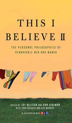 This I Believe II: More Personal Philosophies of Remarkable Men and Women (2008) by Jay Allison