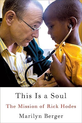 This Is a Soul: The Mission of Rick Hodes (2010) by Marilyn Berger