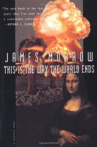 This Is the Way the World Ends (1995) by James K. Morrow