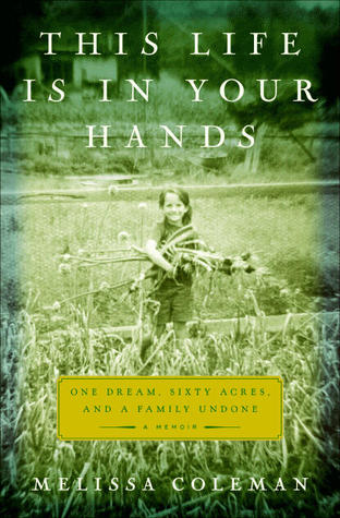 This Life Is in Your Hands: One Dream, Sixty Acres, and a Family Undone (2011)