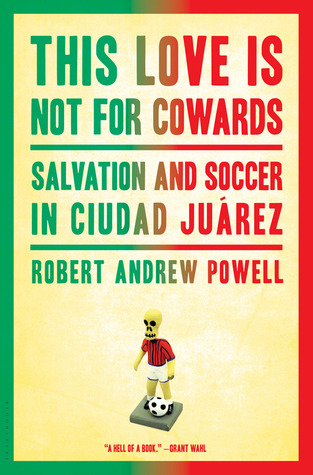 This Love Is Not For Cowards: Salvation and Soccer in Ciudad Juárez (2012)