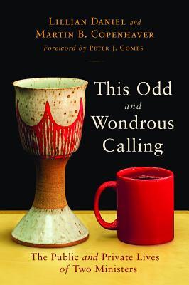 This Odd and Wondrous Calling: The Public and Private Lives of Two Ministers (2009) by Lillian Daniel