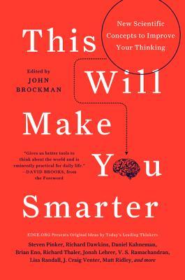 This Will Make You Smarter: New Scientific Concepts to Improve Your Thinking (2012)