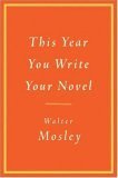 This Year You Write Your Novel (2007) by Walter Mosley