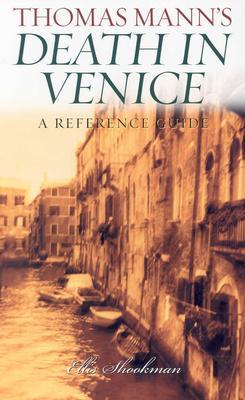 Thomas Mann's Death in Venice: A Reference Guide (2004) by Ellis Shookman