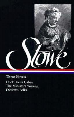 Three Novels: Uncle Tom's Cabin Or, Life Among the Lowly; The Minister's Wooing; Oldtown Folks (1982) by Harriet Beecher Stowe