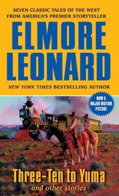 Three-Ten to Yuma and Other Stories (2006) by Elmore Leonard