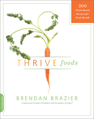 Thrive Foods: 200 Plant-Based Recipes for Peak Health (2011) by Brendan Brazier