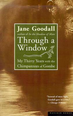 Through a Window: My Thirty Years with the Chimpanzees of Gombe (2000) by Jane Goodall