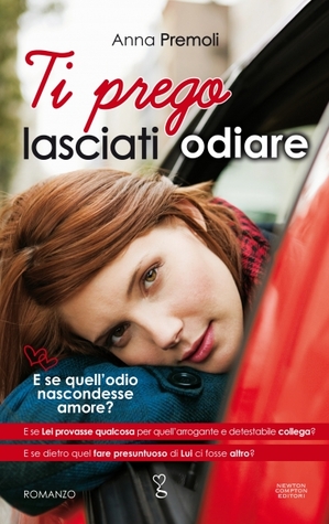 Ti prego lasciati odiare (2013) by Anna Premoli