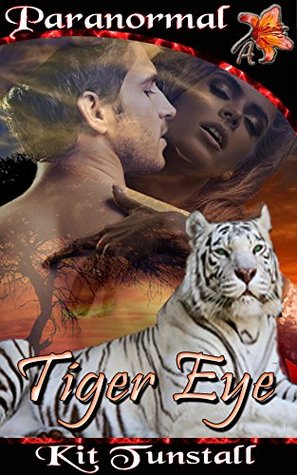 Tiger Eye: (Paranormal BWWM Shapeshifter Erotic Romance) (2015) by Kit Tunstall