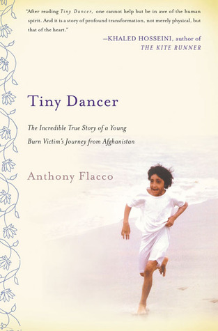 Tiny Dancer: The Incredible True Story of a Young Burn Victim's Journey from Afghanistan (2005) by Anthony Flacco