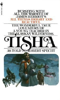 Tisha: The Wonderful True Love Story of a Young Teacher in the Alaskan Wilderness (1984) by Robert Specht