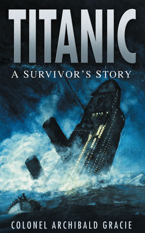 Titanic: A Survivor's Story (2009) by Archibald Gracie