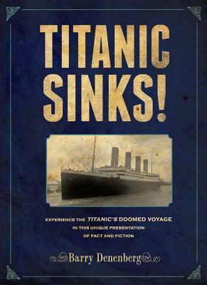 Titanic Sinks!: Experience the Titanic's Doomed Voyage in this Unique Presentation of Fact andFiction (2011)