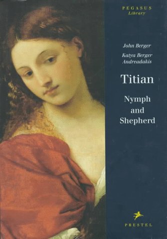Titian: Nymph and Shepherd (1999) by John Berger