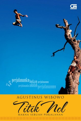 Titik Nol: Makna Sebuah Perjalanan (2013) by Agustinus Wibowo