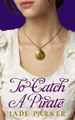 To Catch a Pirate (2007) by Jade Parker