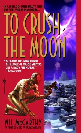 To Crush the Moon (2005) by Wil McCarthy