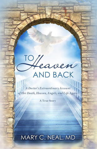 To Heaven and Back: The True Story of a Doctor's Extraordinary Walk with God (2011) by Mary C. Neal