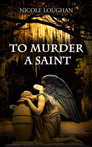 To Murder a Saint (2013) by Nicole Loughan