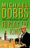 To Play the King (1993) by Michael Dobbs