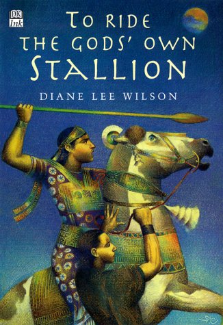 To ride the Gods Own Stallion (2001) by Diane Lee Wilson