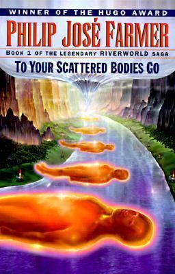 To Your Scattered Bodies Go (1998) by Philip José Farmer