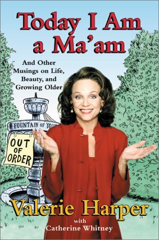 Today I Am a Ma'am: and Other Musings On Life, Beauty, and Growing Older (2001) by Catherine Whitney