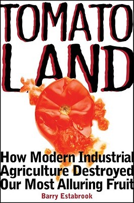 Tomatoland: How Modern Industrial Agriculture Destroyed Our Most Alluring Fruit (2011)