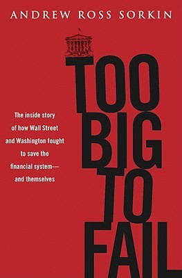 Too Big to Fail: The Inside Story of How Wall Street and Washington Fought to Save the Financial System from Crisis — and Themselves (2009)