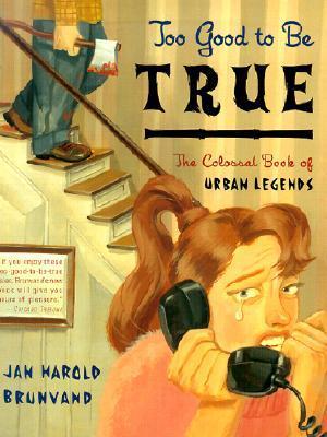 Too Good to Be True: The Colossal Book of Urban Legends (1999) by Jan Harold Brunvand