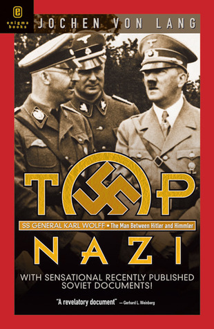 Top Nazi: SS General Karl Wolff: The Man Between Hitler & Himmler (2005) by Jochen von Lang