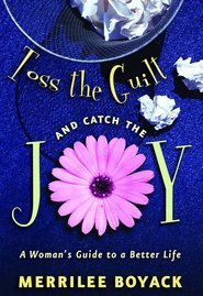 Toss the Guilt and Catch the Joy: A Woman's Guide to a Better Life (2008)