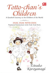 Totto-chan's Children: A Goodwill Journey to the Children of the World  (Anak-Anak Totto-chan: Perjalanan Kemanusiaan untuk Anak-Anak Dunia) (1997) by Tetsuko Kuroyanagi