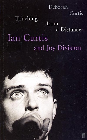 Touching from a Distance: Ian Curtis and Joy Division (1996) by Deborah Curtis