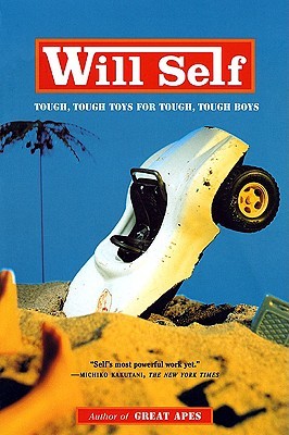 Tough, Tough Toys for Tough, Tough Boys (2000) by Will Self