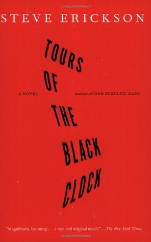 Tours of the Black Clock (2005) by Steve Erickson