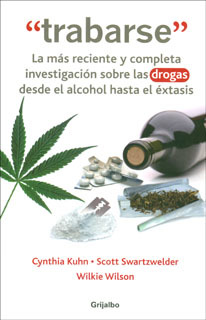 Trabarse: La más reciente y completa investigación sobre las drogas desde el alcohol hasta el éxtasis (2010) by Cynthia  Kuhn