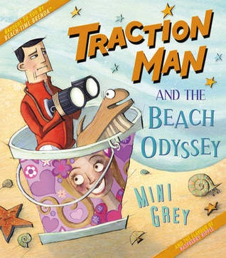 Traction Man and the Beach Odyssey (2011) by Mini Grey