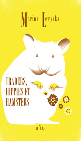 Traders, Hippies et Hamsters (2013) by Marina Lewycka