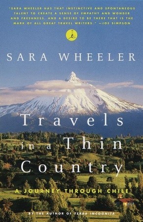 Travels in a Thin Country: A Journey Through Chile (1999) by Sara Wheeler