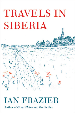 Travels in Siberia (2010) by Ian Frazier