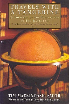 Travels with a Tangerine: A Journey in the Footnotes of Ibn Battutah (2011) by Tim Mackintosh-Smith