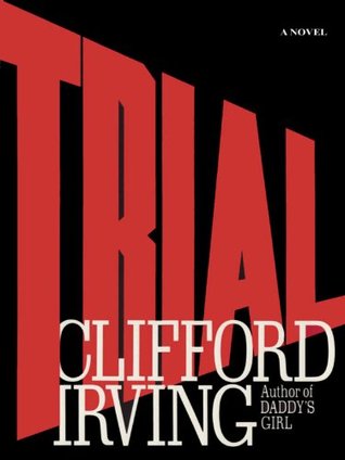 TRIAL - A Legal Thriller: Clifford Irving's legal novels: Book 1 (2014) by Clifford Irving