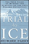 Trial by Ice: The True Story of Murder and Survival on the 1871 Polaris Expedition (2001) by Richard Lloyd Parry