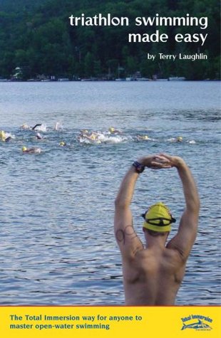 Triathlon Swimming Made Easy: The Total Immersion Way for Anyone to Master Open-Water Swimming (2010) by Terry Laughlin